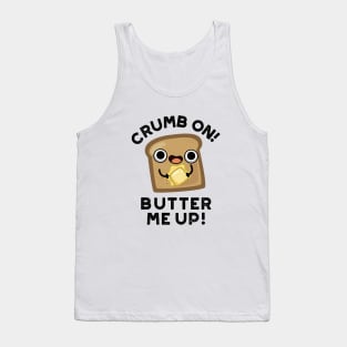 Crumb On Butter Me Up Funny Bread Pun Tank Top